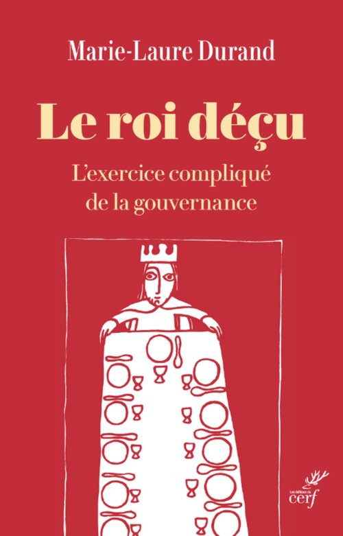 ebook cover of LE ROI DECU - L'EXERCICE COMPLIQUE DE LA GOUVERNANCE, by Marie-Laure Durand