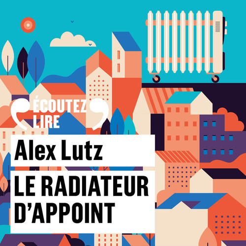 Couverture audiobook de Le radiateur d'appoint, de Alex Lutz