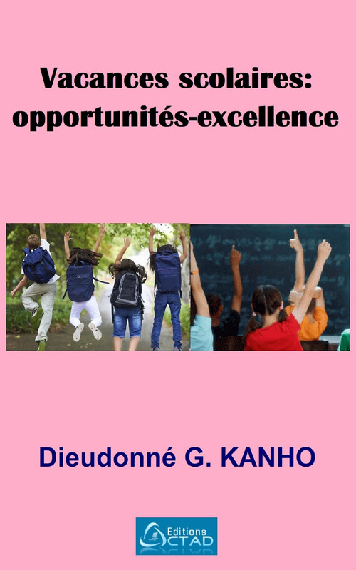 ebook cover of Vacances scolaires : opportunités-excellence, by Dieudonne G. Kanho