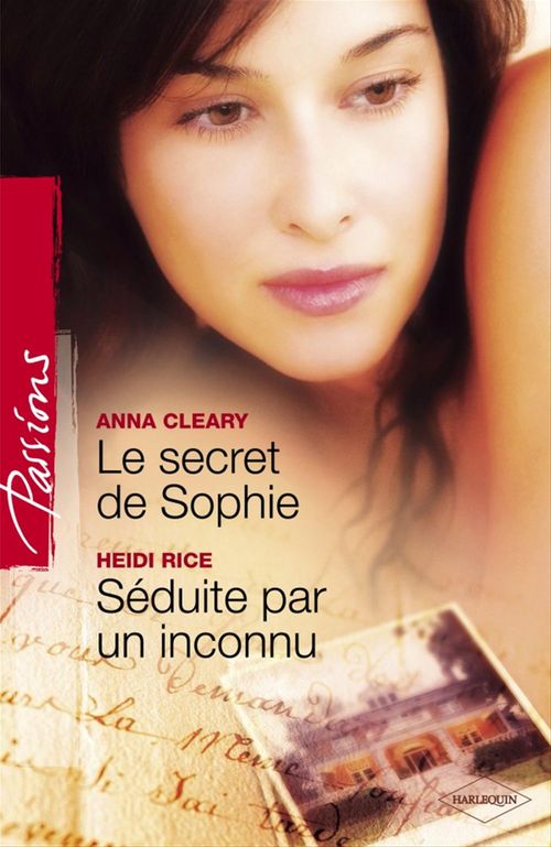 ebook cover of Le secret de Sophie - Séduite par un inconnu (Harlequin Passions), by Anna Cleary, Heidi Rice