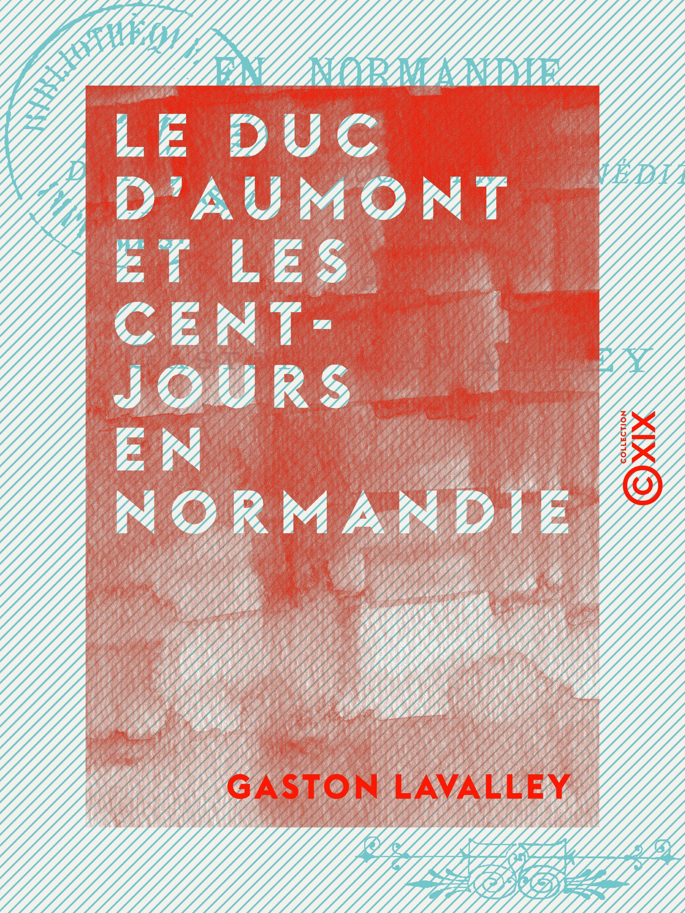 ebook cover of Le Duc d'Aumont et les Cent-Jours en Normandie, by Gaston Lavalley