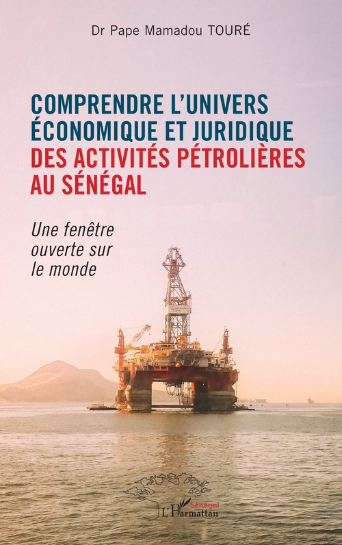 Couverture ebook de Comprendre l'univers économique et juridique des activités pétrolières au Sénégal, de Pape Mamadou Touré