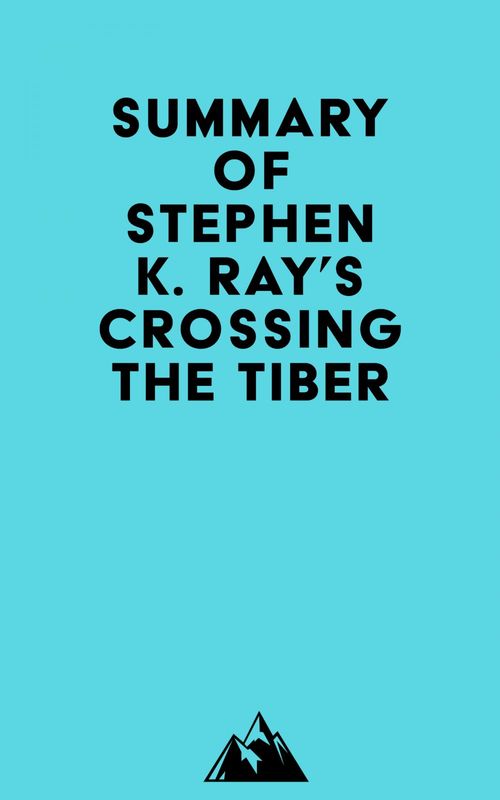 Couverture ebook de Summary of Stephen K. Ray's Crossing The Tiber, de Everest Media
