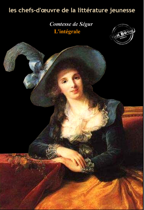 ebook cover of La Comtesse de Ségur : l´Intégrale, avec des illustrations originales et annexes enrichies [Nouv. éd. entièrement revue et corrigée]., by Comtesse De Segur