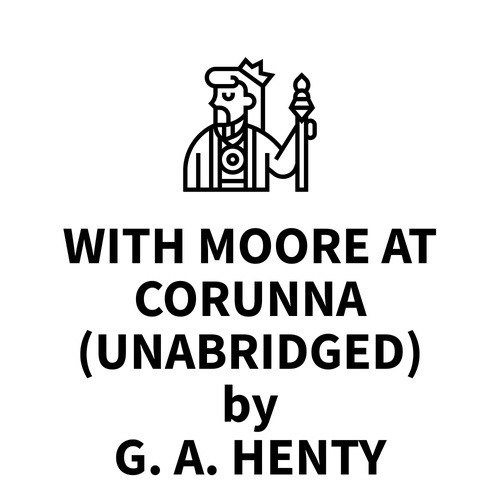 audiobook cover of With Moore at Corunna (UNABRIDGED), by G. A. Henty