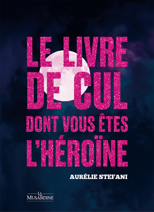 ebook cover of Le livre de cul dont vous êtes l'héroïne, by Aurélie Stefani