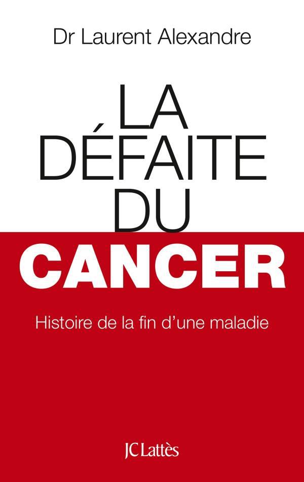 ebook cover of La Défaite du cancer, by Dr Laurent Alexandre