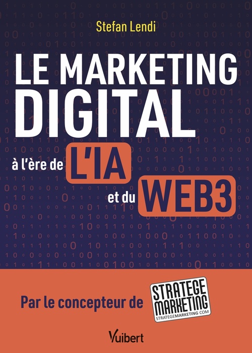 ebook cover of Le marketing digital à l'ère de l'IA et du Web3, by Stefan Lendi