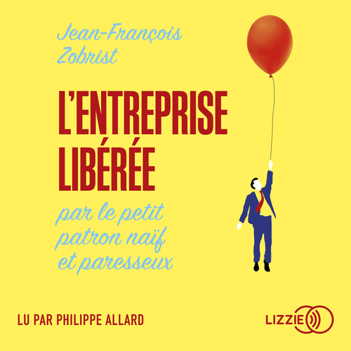 Couverture audiobook de L'Entreprise libérée par le petit patron naïf et paresseux, de Jean-Francois Zobrist
