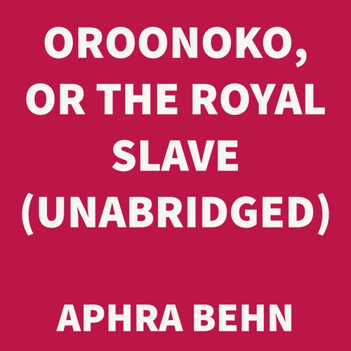 Couverture audiobook de Oroonoko, or The Royal Slave (UNABRIDGED), de Aphra Behn