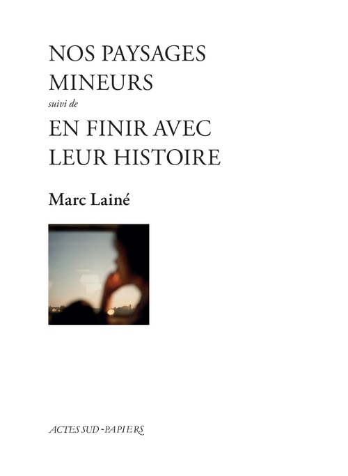 ebook cover of Nos paysages mineurs suivi d'En finir avec leur histoire, by Marc Lainé