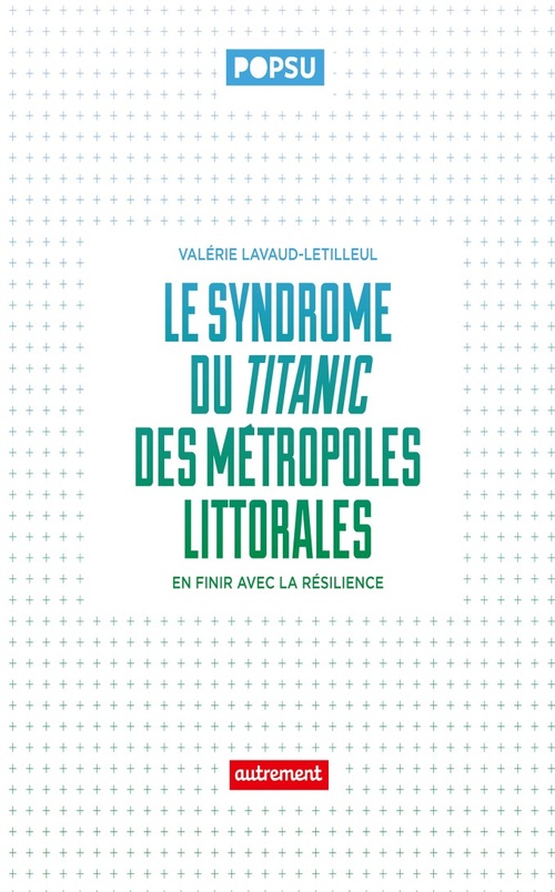 Couverture ebook de Le syndrôme du Titanic des métropoles littorales. En finir avec la résilience, de Valérie Lavaud-Letilleul