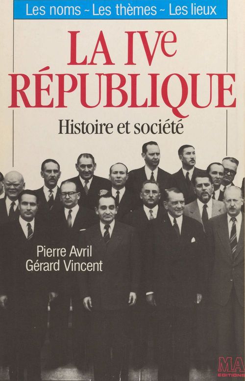 Couverture ebook de La IVe République : histoire et société. Les noms, les thèmes, les lieux, de Avril/Vincent