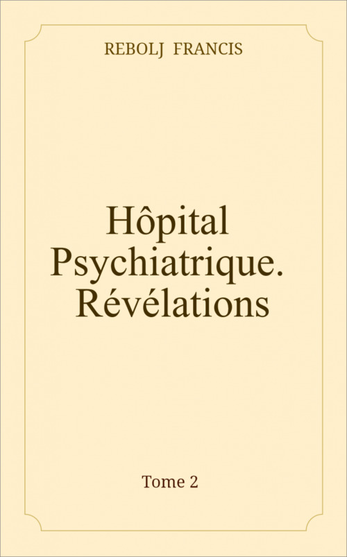Couverture ebook de Hôpital Psychiatrique. Révélations., de Francis Rebolj