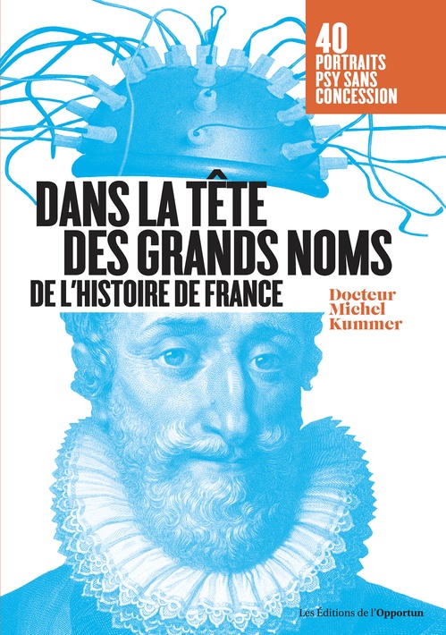Couverture ebook de Dans la tête des grands noms de l'histoire de France, de Michel Kummer