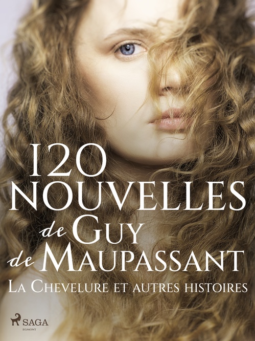 Couverture ebook de 120 nouvelles de Guy de Maupassant - La Chevelure et autres histoires, de Guy De Maupassant