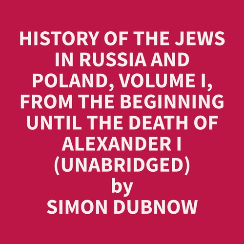 Couverture audiobook de History of the Jews in Russia and Poland, Volume I,  From the Beginning until the Death of Alexander I  (Unabridged), de Simon  Dubnow