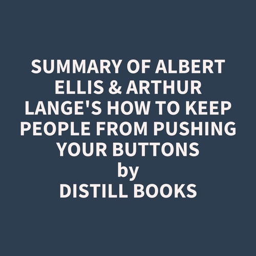 audiobook cover of Summary of Albert Ellis & Arthur Lange's How to Keep People from Pushing Your Buttons, by Distill Books