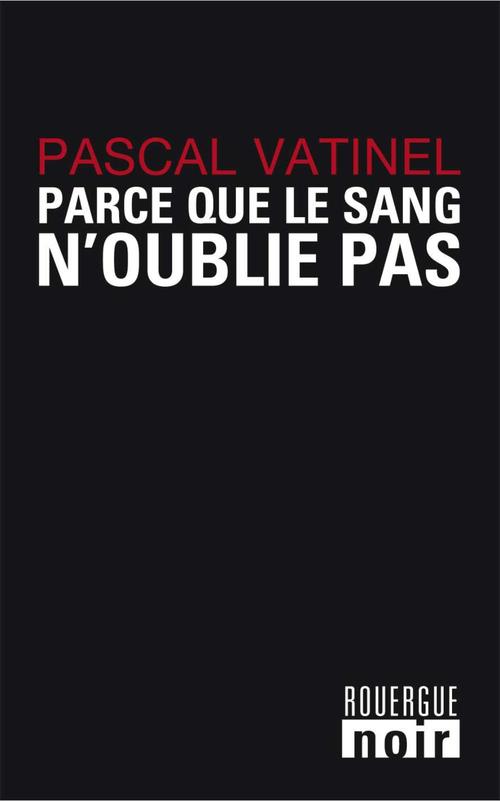 Couverture ebook de Parce que le sang n'oublie pas, de Pascal Vatinel
