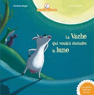 Couverture ebook de La vache qui voulait éteindre la lune - Mamie poule raconte, de Christine Beigel, Hervé Le Goff