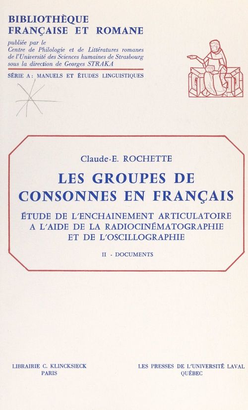Couverture ebook de Les groupes de consonnes en français. Étude de l'enchaînement articulatoire à l'aide de la radiocinématographie et de l'oscillographie (2). Documents, de Claude-E. Rochette