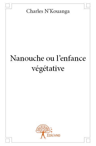 Couverture ebook de Nanouche ou l'enfance végétative, de Charles N'kouanga
