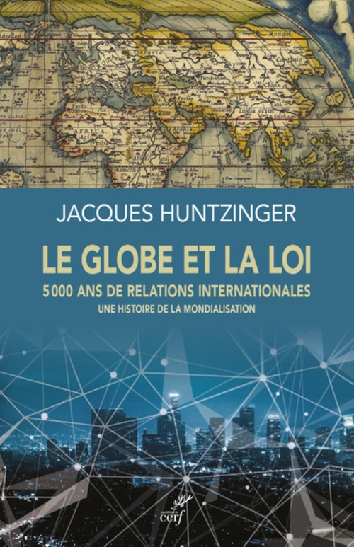 Couverture ebook de LE GLOBE ET LA LOI - 5000 ANS DE RELATIONS INTERNATIONALES - UNE HISTOIRE DE LA MONDIALISATION, de Jacques Huntzinger