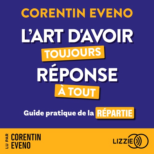 audiobook cover of L'art d'avoir toujours réponse à tout - Guide pratique de la répartie, by Corentin Eveno