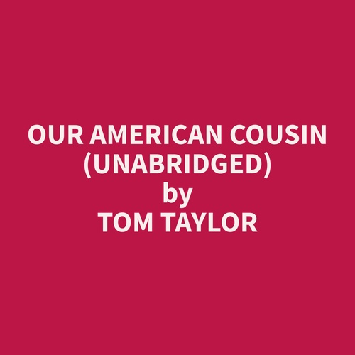 audiobook cover of Our American Cousin (Unabridged), by Tom  Taylor