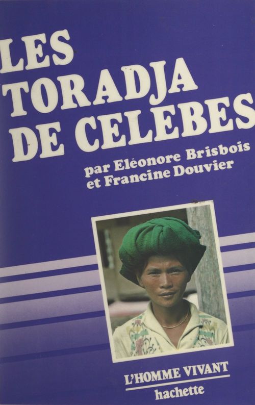 Couverture ebook de Les Toradja de Célèbes (Indonésie), de Eleonore Brisbois, Francine Douvier
