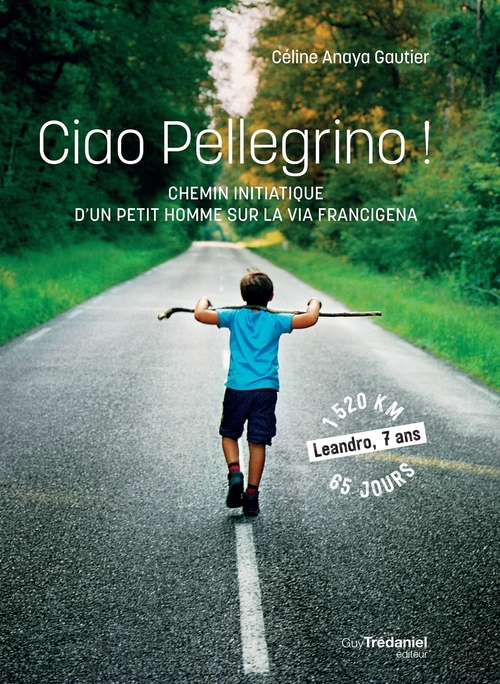 Couverture ebook de Ciao Pellegrino ! - Chemin initiatique d'un petit homme sur la Via Francigena, de Céline Anaya gautier