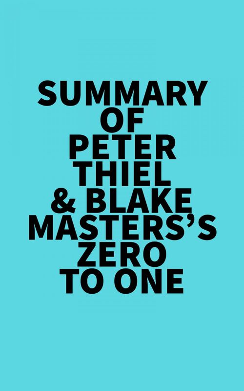 Couverture ebook de Summary of Peter Thiel & Blake Masters's Zero to One, de Everest Media