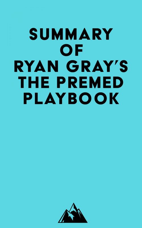 Couverture ebook de Summary of Ryan Gray's The Premed Playbook, de Everest Media