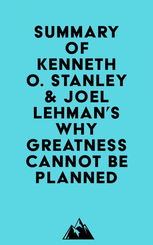 Couverture ebook de Summary of Kenneth O. Stanley & Joel Lehman's Why Greatness Cannot Be Planned, de Everest Media