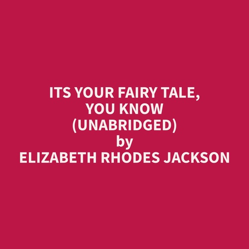 Couverture audiobook de Its Your Fairy Tale, You Know (Unabridged), de Elizabeth Rhodes Jackson