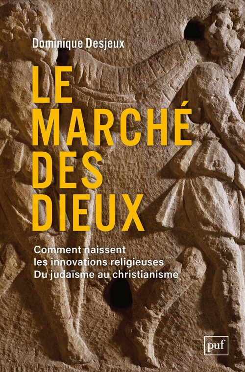 ebook cover of Le marché des dieux : Comment naissent les innovations religieuses. Du judaïsme au christianisme, by Dominique Desjeux