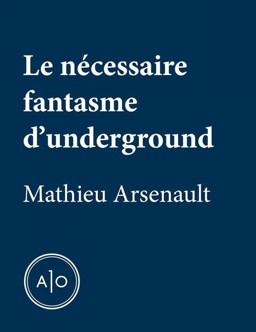 ebook cover of Le nécessaire fantasme d'underground, by Mathieu Arsenault