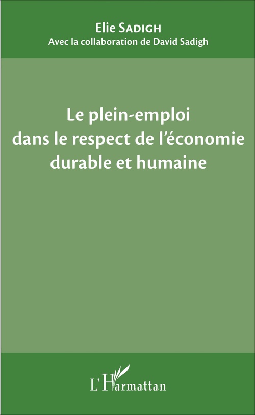 Couverture ebook de Le plein-emploi dans le respect de l'économie durable et humaine, de David Sadigh, Elie Sadigh