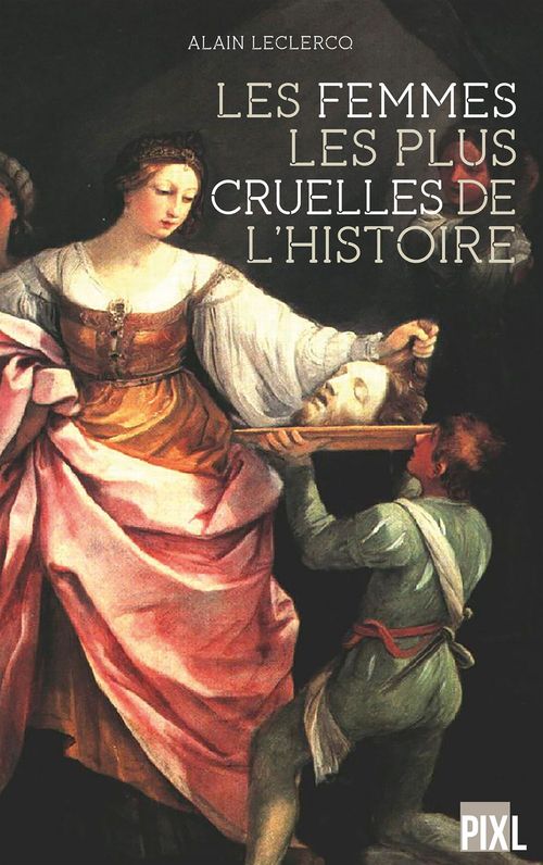 ebook cover of Les femmes les plus cruelles de l'Histoire, by Leclercq Alain