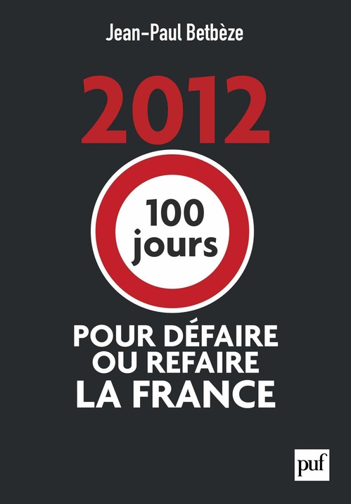 Couverture ebook de 2012 : 100 jours pour défaire ou refaire la France, de Jean-Paul Betbèze