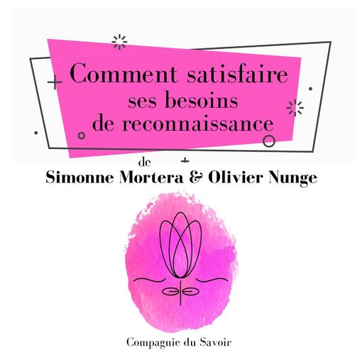 Couverture audiobook de Comment satisfaire ses besoins de reconnaissance, de Olivier Nunge, Simonne Mortera