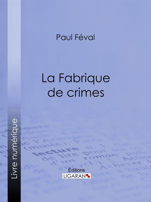 ebook cover of La Fabrique de crimes, by Ligaran, Paul Feval