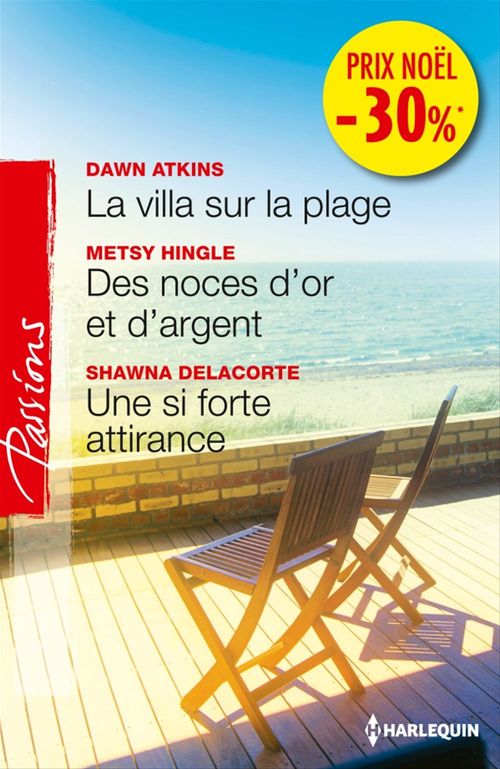 Couverture ebook de La villa sur la plage - Des noces d'or et d'argent - Une si forte attirance, de Dawn Atkins, Shawna Delacorte, Metsy Hingle