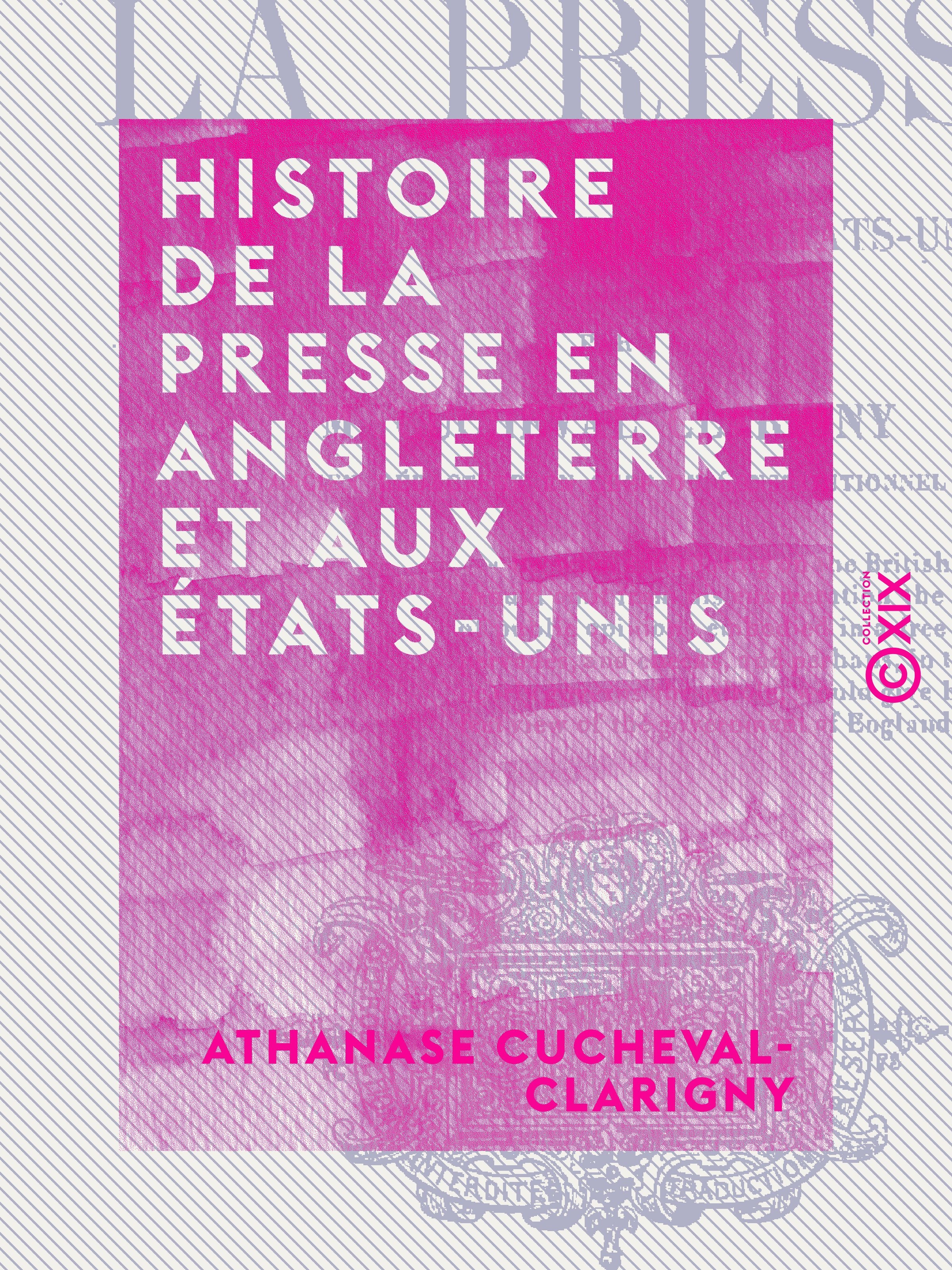 Couverture ebook de Histoire de la presse en Angleterre et aux États-Unis, de Athanase Cucheval-Clarigny