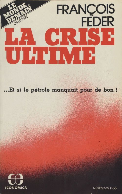 Couverture ebook de La crise ultime : et si le pétrole manquait pour de bon !, de F Feder