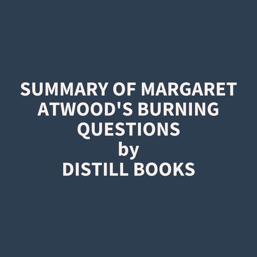 audiobook cover of Summary of Margaret Atwood's Burning Questions, by Distill Books