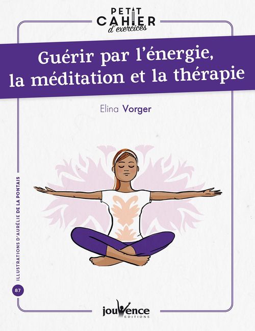 Couverture ebook de Petit cahier d'exercices : Guérir par l'énergie, la méditation et la thérapie, de Elina Vorger