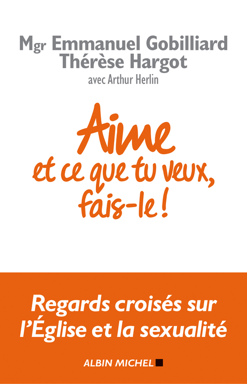 ebook cover of Aime et ce que tu veux, fais-le !, by Emmanuel Gobilliard, Thérèse Hargot, Arthur Herlin