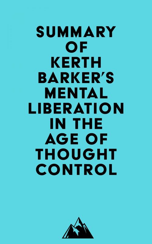 Couverture ebook de Summary of Kerth Barker's Mental Liberation in the Age of Thought Control, de Everest Media
