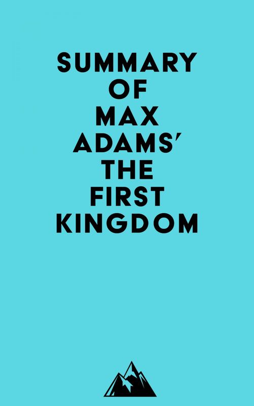 ebook cover of Summary of Max Adams' The First Kingdom, by Everest Media